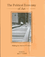 The Political Economy of Art: Making the Nation of Culture - Codell, Julie F, Professor (Editor)