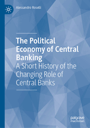 The Political Economy of Central Banking: A Short History of the Changing Role of Central Banks