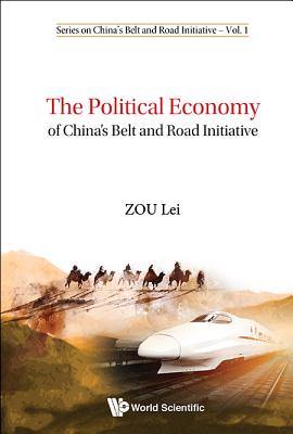 The Political Economy of China's Belt and Road Initiative - Zou, Lei