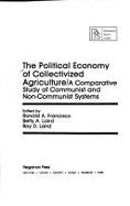 The Political Economy of Collectivized Agriculture: A Comparative Study of Communist and Non-Communist Systems