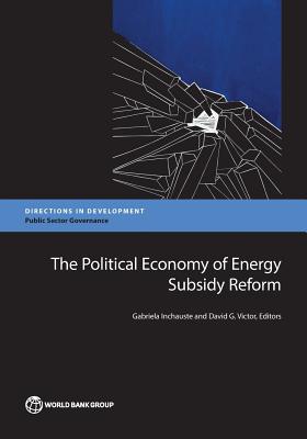 The Political Economy of Energy Subsidy Reform - Inchauste, Gabriela (Editor), and Victor, David G (Editor)