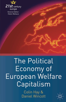 The Political Economy of European Welfare Capitalism - Hay, Colin, and Wincott, Daniel