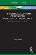 The Political Economy of Financial Development in Malaysia: From the Asian Crisis to 1MDB