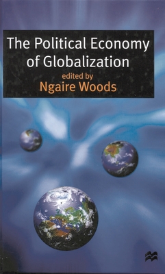 The Political Economy of Globalization - Woods, Ngaire