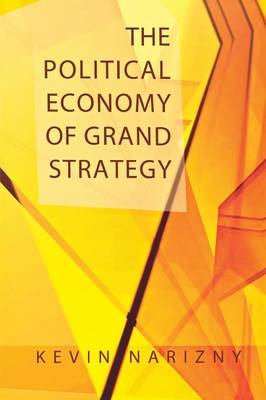 The Political Economy of Grand Strategy - Narizny, Kevin