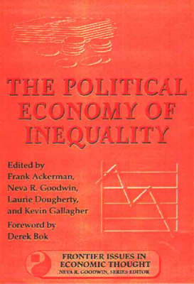 The Political Economy of Inequality: Volume 5 - Ackerman, Frank (Editor), and Goodwin, Neva R (Editor), and Dougherty, Laurie (Editor)