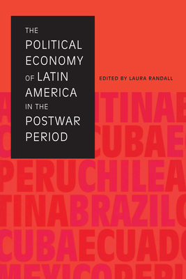 The Political Economy of Latin America in the Postwar Period - Randall, Laura (Editor)