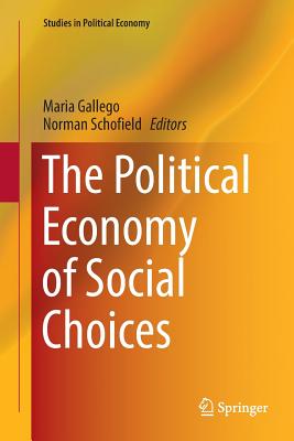 The Political Economy of Social Choices - Gallego, Maria (Editor), and Schofield, Norman, Professor (Editor)