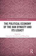 The Political Economy of the Han Dynasty and Its Legacy