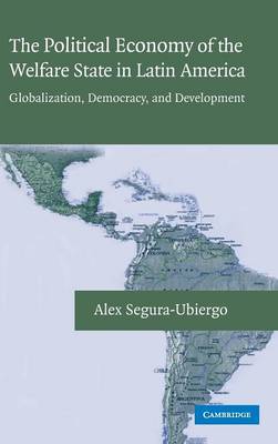 The Political Economy of the Welfare State in Latin America - Segura-Ubiergo, Alex