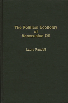 The Political Economy of Venezuelan Oil - Randall, Laura