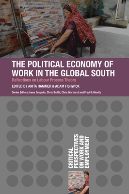 The Political Economy of Work in the Global South - Hammer, Anita (Editor), and Fishwick, Adam (Editor)