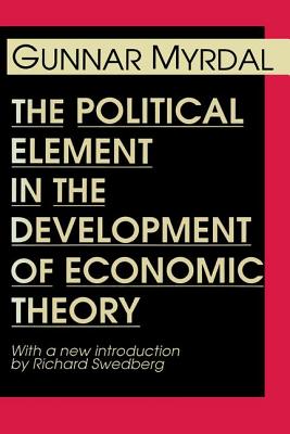 The Political Element in the Development of Economic Theory - Myrdal, Gunnar