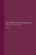 The Political Future of Hong Kong: Democracy within communist China