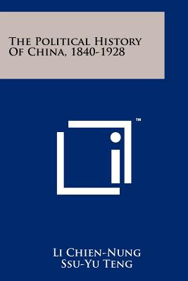 The Political History Of China, 1840-1928 - Chien-Nung, Li, and Teng, Ssu-Yu (Editor), and Ingalls, Jeremy (Translated by)