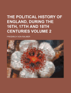 The Political History of England, During the 16th, 17th and 18th Centuries; Volume 2