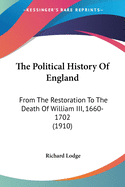 The Political History Of England: From The Restoration To The Death Of William III, 1660-1702 (1910)