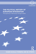 The Political History of European Integration: The Hypocrisy of Democracy-Through-Market