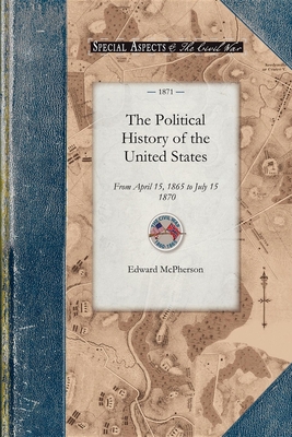 The Political History of the United Stat: From April 15, 1865 to July 15, 1870 - McPherson, Edward