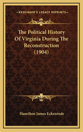 The Political History of Virginia During the Reconstruction (1904)