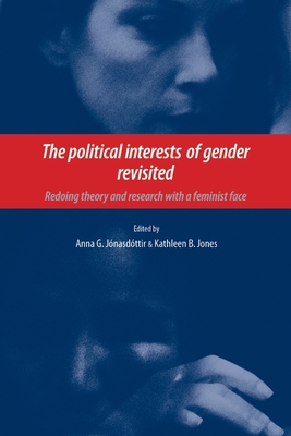 The Political Interests of Gender Revisited: Redoing Theory and Research with a Feminist Face - Jonasdottir, Anna (Editor), and Jones, Kathleen (Editor)