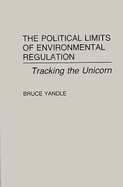 The Political Limits of Environmental Regulation: Tracking the Unicorn