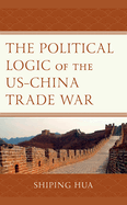 The Political Logic of the Us-China Trade War