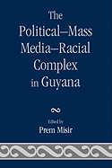 The Political-Mass Media-Racial Complex in Guyana