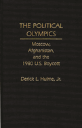 The Political Olympics: Moscow, Afghanistan, and the 1980 U.S. Boycott