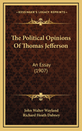 The Political Opinions of Thomas Jefferson: An Essay (1907)