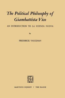 The Political Philosophy of Giambattista Vico: An Introduction to La Scienza Nuova - Vaughan, F