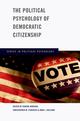 The Political Psychology of Democratic Citizenship - Borgida, Eugene (Editor), and Federico, Christopher M (Editor), and Sullivan, John L (Editor)