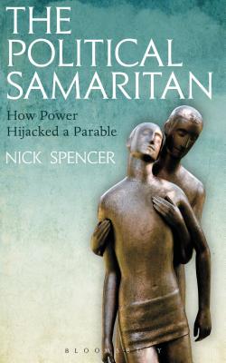 The Political Samaritan: How power hijacked a parable - Spencer, Nick