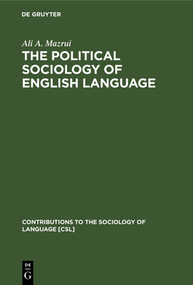 The Political Sociology of English Language: An African Perspective - Mazrui, Ali a