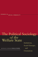 The Political Sociology of the Welfare State: Institutions, Social Cleavages, and Orientations