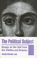 The Political Subject: Essays on the Self from Art, Politics and Science