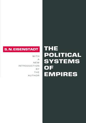 The Political Systems of Empires - Eisenstadt, Shmuel N.