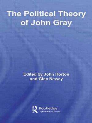 The Political Theory of John Gray - Horton, John (Editor), and Newey, Glen (Editor)