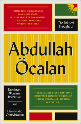 The Political Thought of Abdullah calan: Kurdistan, Women's Revolution and Democratic Confederalism - calan, Abdullah