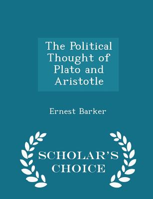 The Political Thought of Plato and Aristotle - Scholar's Choice Edition - Barker, Ernest, Sir