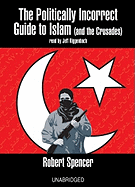 The Politically Incorrect Guide to Islam: And the Crusades
