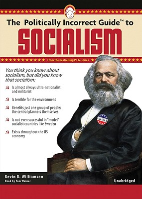 The Politically Incorrect Guide to Socialism - Williamson, Kevin, and Weiner, Tom (Read by)