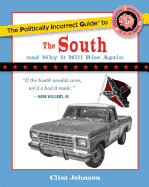 The Politically Incorrect Guide to the South: (and Why It Will Rise Again)