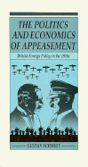 The Politics and Economics of Appeasement: British Foreign Policy in the 1930s - Schmidt, Gustav, and Bennett-Ruete, Jackie (Translated by)