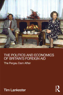 The Politics and Economics of Britain's Foreign Aid: The Pergau Dam Affair