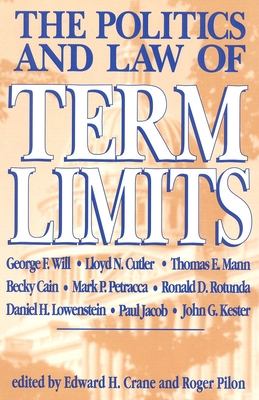 The Politics and Law of Term Limits - Pilon, Roger, and Crane, Edward H