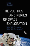 The Politics and Perils of Space Exploration: Who Will Compete, Who Will Dominate?