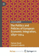 The politics and policies of European economic integration, 1850-1914