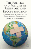 The Politics and Policies of Relief, Aid and Reconstruction: Contrasting approaches to disasters and emergencies