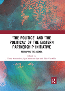 'The Politics' and 'The Political' of the Eastern Partnership Initiative: Reshaping the Agenda